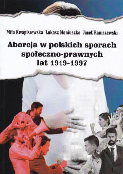 Skan okładki: Aborcja w polskich sporach społeczno-prawnych lat 1919-1997