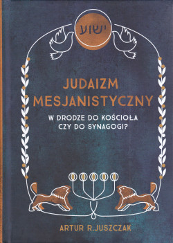 Skan okładki: Judaizm mesjanistyczny : w drodze do kościoła czy do synagogi?