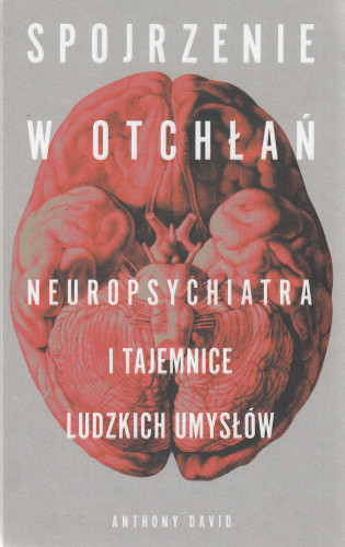 Spojrzenie w otchłań : neuropsychiatra i tajemnice ludzkich umysłów