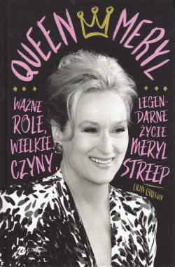 Skan okładki: Queen Meryl : ważne role, wielkie czyny i legendarne życie Meryl Streep