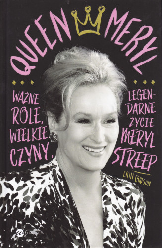 Queen Meryl : ważne role, wielkie czyny i legendarne życie Meryl Streep