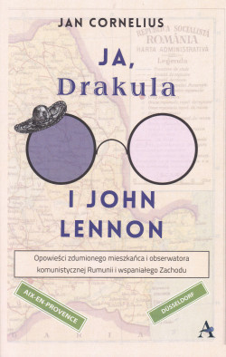 Skan okładki: Ja, Drakula i John Lennon : opowieści zdumionego mieszkańca i obserwatora komunistycznej Rumunii i wspaniałego Zachodu