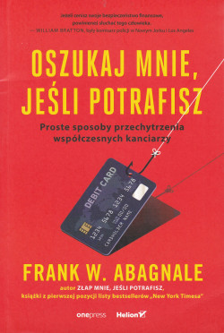 Skan okładki: Oszukaj mnie, jeśli potrafisz : proste sposoby przechytrzenia współczesnych kanciarzy