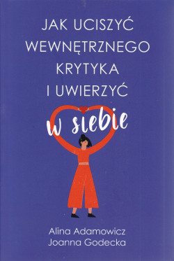 Skan okładki: Jak uciszyć wewnętrznego krytyka i uwierzyć w siebie