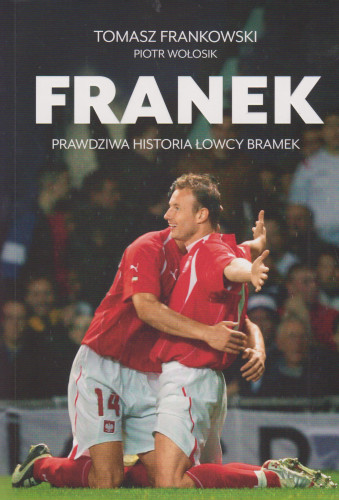 Franek : prawdziwa historia łowcy bramek