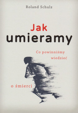 Skan okładki: Jak umieramy : co powinniśmy wiedzieć o śmierci