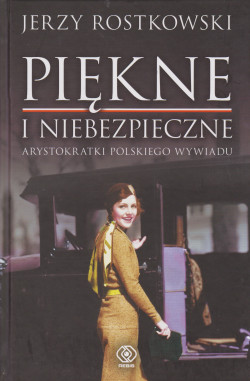 Skan okładki: Piękne i niebezpieczne : arystokratki polskiego wywiadu