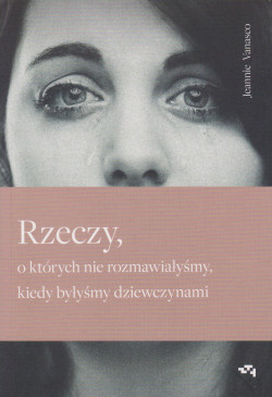 Skan okładki: Rzeczy, o których nie rozmawiałyśmy, kiedy byłyśmy dziewczynami