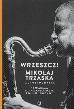 Skan okładki: Wrzeszcz! : Mikołaj Trzaska : autobiografia