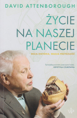 Skan okładki: Życie na naszej planecie : moja historia, wasza przyszłość