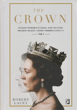 Skan okładki: The Crown : oficjalny przewodnik po serialu : Afery polityczne. Królewskie bolączki i rozkwit panowania Elżbiety II. T.2