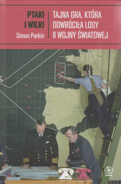 Skan okładki: Ptaki i wilki : tajna gra, która odwróciła losy II wojny światowej