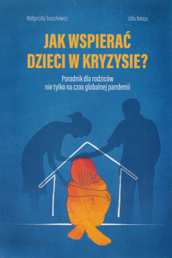 Skan okładki: Jak wspierać dzieci w kryzysie? : poradnik dla rodziców nie tylko na czas globalnej pandemii