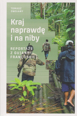 Skan okładki: Kraj naprawdę i na niby  reportaże z Gujany Francuskiej