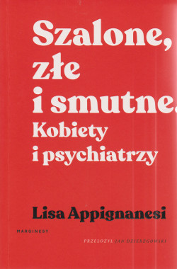 Skan okładki: Szalone, złe i smutne : kobiety i psychiatrzy