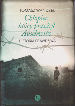 Skan okładki: Chłopiec, który przeżył Auschwitz : historia prawdziwa