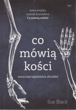 Skan okładki: Co mówią kości : mroczne tajemnice zbrodni