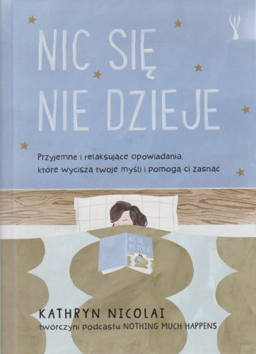 Nic się nie dzieje : przyjemne i relaksujące opowiadania, które wyciszają twoje myśli i pomogą ci zasnąć