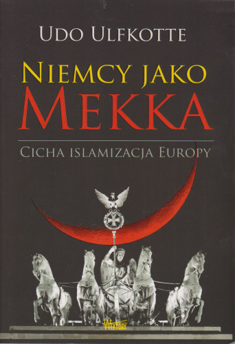 Niemcy jako Mekka : cicha islamizacja Europy