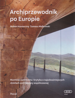 Skan okładki: Archiprzewodnik po Europie : rozmowy architekta i krytyka o najodważniejszych dziełach architektury współczesnej