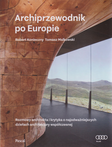 Archiprzewodnik po Europie : rozmowy architekta i krytyka o najodważniejszych dziełach architektury współczesnej