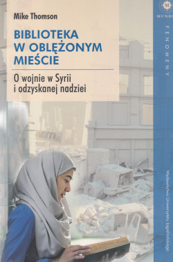 Skan okładki: Biblioteka w oblężonym mieście : o wojnie w Syrii i odzyskanej nadziei