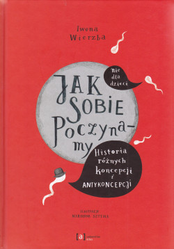 Skan okładki: Jak sobie poczynamy : historia różnych koncepcji i antykoncepcji : nie dla dzieci