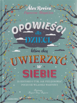 Skan okładki: Opowieści dla dzieci, które chcą uwierzyć w siebie : 35 historii o tym, jak pielęgnować poczucie własnej wartości