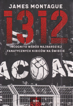 Skan okładki: 1312 : incognito wśród najbardziej fanatycznych kibiców na świecie