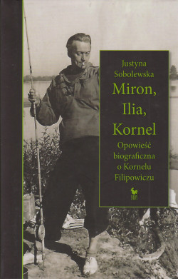 Skan okładki: Miron, Ilia, Kornel : opowieść biograficzna o Kornelu Filipowiczu