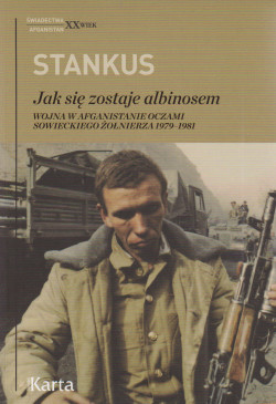 Skan okładki: Jak się zostaje albinosem : Wojna w Afganistanie oczami sowieckiego żołnierza 1979-1981