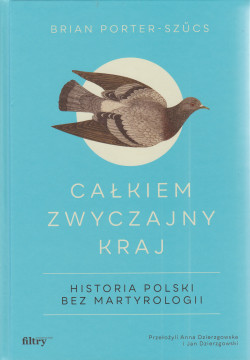 Skan okładki: Całkiem zwyczajny kraj : historia Polski bez martyrologii