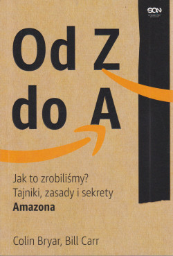 Skan okładki: Od Z do A : jak to zrobiliśmy? tajniki, zasady i sekrety Amazona