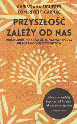 Skan okładki: Przyszłość zależy od nas : przewodnik po kryzysie klimatycznym dla niepoprawnych optymistów