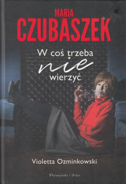 Skan okładki: Maria Czubaszek : w coś trzeba nie wierzyć