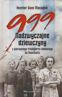 Skan okładki: 999 : nadzwyczajne dziewczyny z pierwszego transportu kobiecego do Auschwitz