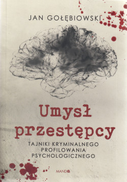 Skan okładki: Umysł przestępcy : tajniki kryminalnego profilowania psychologicznego