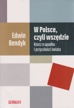 Skan okładki: W Polsce, czyli wszędzie Rzecz o upadku i przyszłości świata