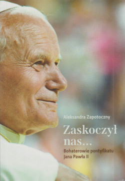 Skan okładki: Zaskoczył nas. Bohaterowie pontyfikatu Jana Pawła II