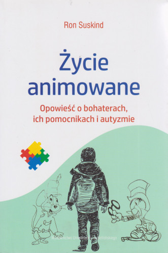 Życie animowane : opowieść o bohaterach, ich pomocnikach i autyzmie