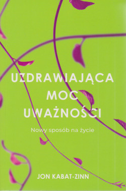 Skan okładki: Uzdrawiająca moc uważności : nowy sposób na życie