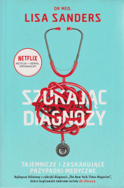 Skan okładki: Szukając diagnozy : tajemnicze i zaskakujące przypadki medyczne