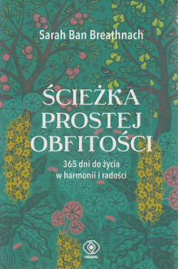 Skan okładki: Ścieżka prostej obfitości : 365 dni do życia w harmonii i radości