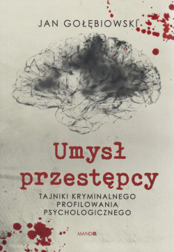 Skan okładki: Umysł przestępcy : tajniki kryminalnego profilowania psychologicznego