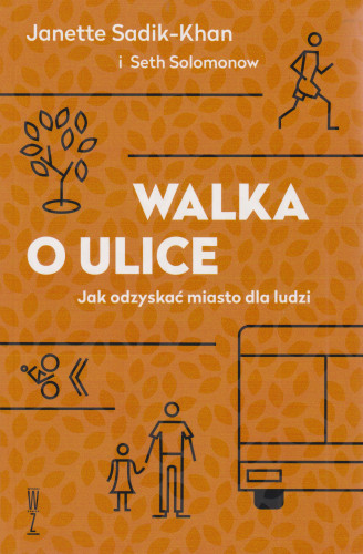 Walka o ulice : jak odzyskać miasto dla ludzi