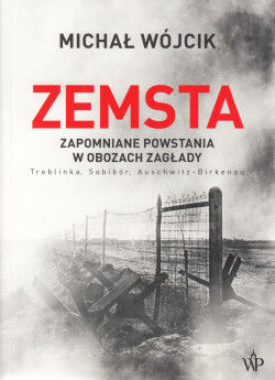 Skan okładki: Zemsta : zapomniane powstania w obozach zagłady : Treblinka, Sobibór, Auschwitz-Birkenau