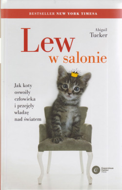 Skan okładki: Lew w salonie : jak koty oswoiły człowieka i przejęły władzę nad światem