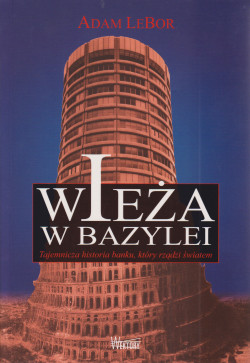 Skan okładki: Wieża w Bazylei : tajemnicza historia banku, który rządzi światem