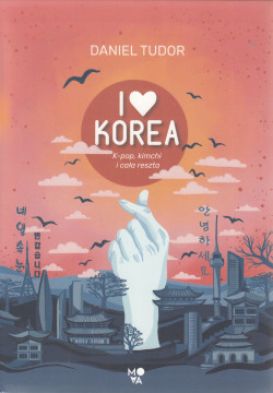 Skan okładki: I love Korea : k-pop, kimchi i cała reszta