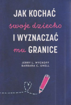 Skan okładki: Jak kochać swoje dziecko i wyznaczać mu granice